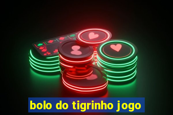 bolo do tigrinho jogo